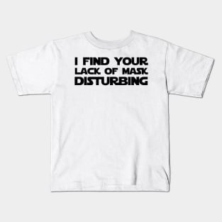 I find your lack of mask disturbing Kids T-Shirt